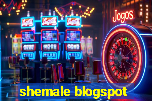 shemale blogspot